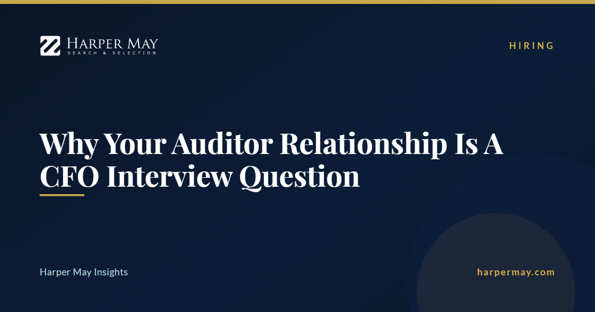 Why Your Auditor Relationship Is A CFO Interview Question