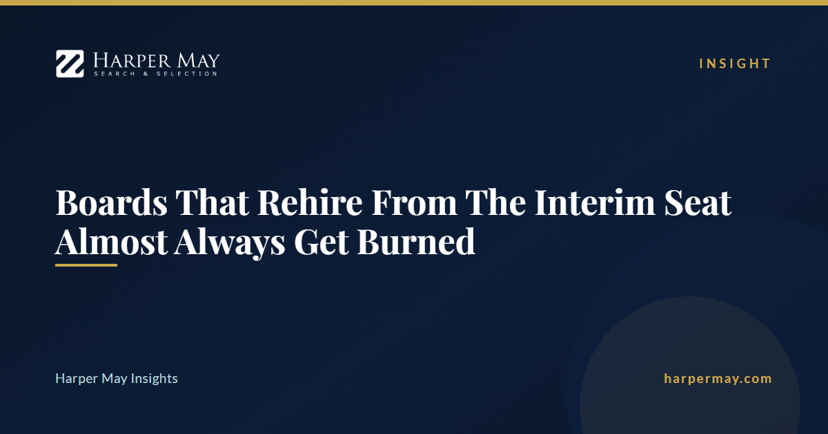 Boards That Rehire From The Interim Seat Almost Always Get Burned