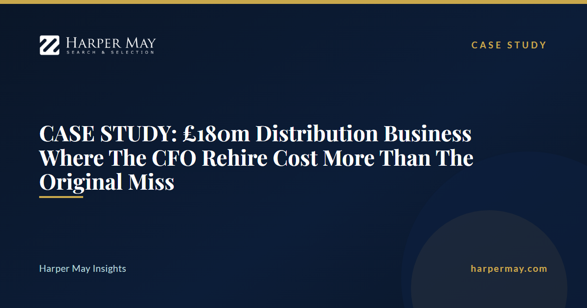CASE STUDY: £180m Distribution Business Where The CFO Rehire Cost More Than The Original Miss