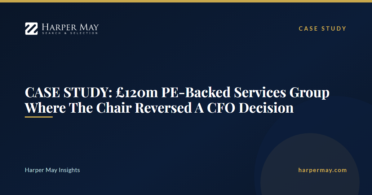 CASE STUDY: £120m PE-Backed Services Group Where The Chair Reversed A CFO Decision