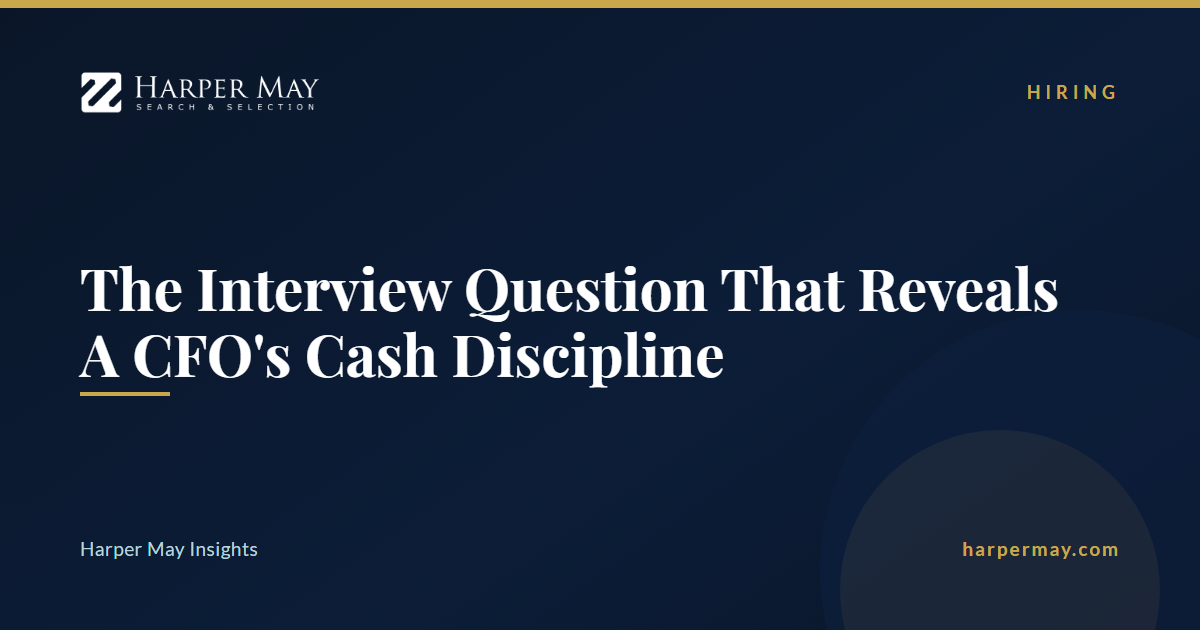 The Interview Question That Reveals A CFO's Cash Discipline