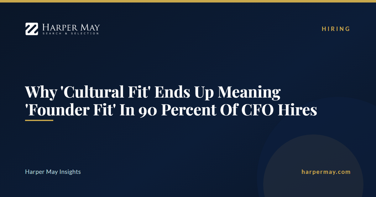 Why 'Cultural Fit' Ends Up Meaning 'Founder Fit' In 90 Percent Of CFO Hires