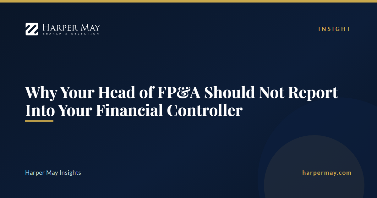 Why Your Head of FP&A Should Not Report Into Your Financial Controller