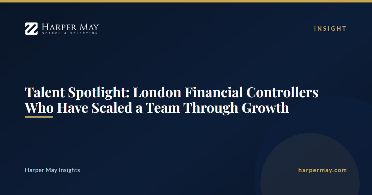 Talent Spotlight: London Financial Controllers Who Have Scaled a Team Through Growth