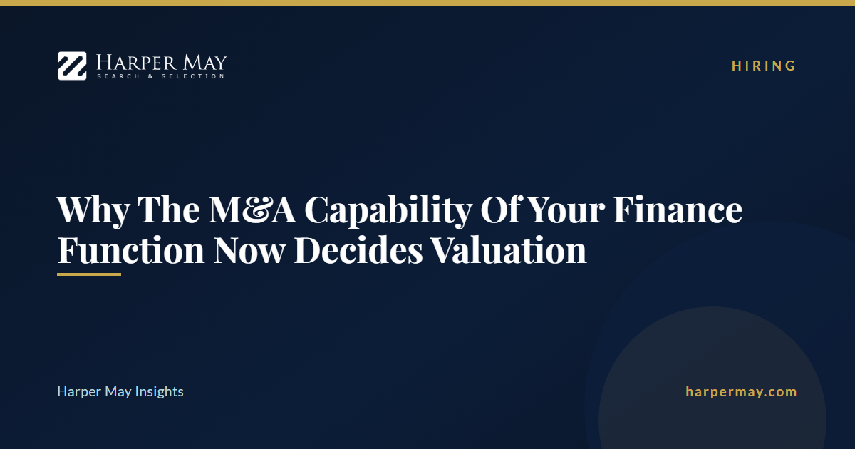 Why The M&A Capability Of Your Finance Function Now Decides Valuation