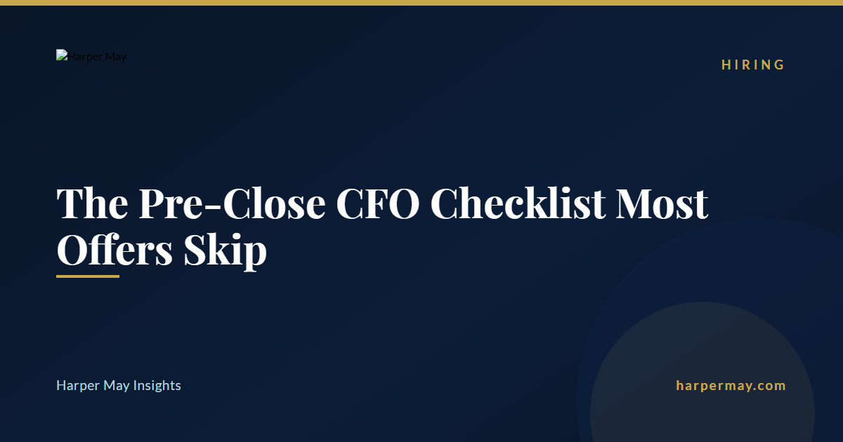 The Pre-Close CFO Checklist Most Offers Skip