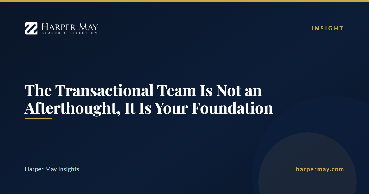 The Transactional Team Is Not an Afterthought, It Is Your Foundation