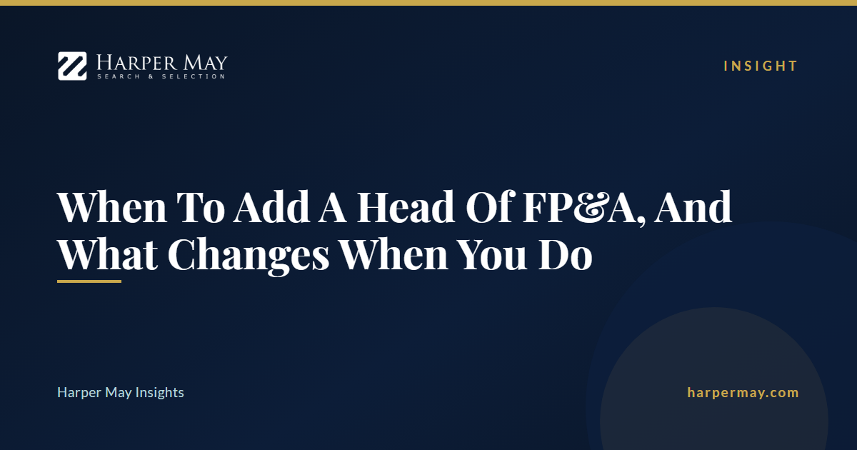 When To Add A Head Of FP&A, And What Changes When You Do