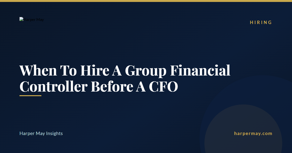 When To Hire A Group Financial Controller Before A CFO