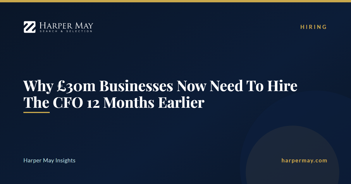 Why £30m Businesses Now Need To Hire The CFO 12 Months Earlier